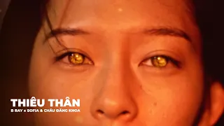 B RAY x SOFIA & CHÂU ĐĂNG KHOA | THIÊU THÂN | OFFICIAL MV