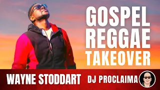 GOSPEL REGGAE | Wayne Stoddart | Gospel Reggae Takeover | DJ Proclaima