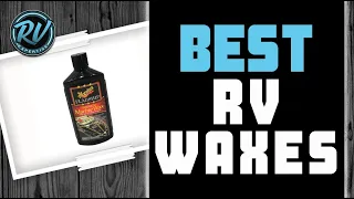 Best RV Waxes 🧴: 2020 Top Picks | RV Expertise