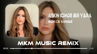 Gökçe Kırgız - Aşkın İçimde Bir Yara ( MKM Remix )