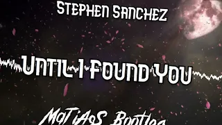 Stephen Sanchez - Until I Found You (MaTiAsS Slap House Bootleg)