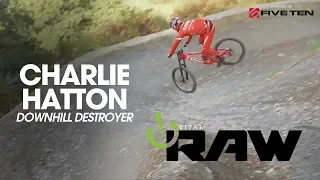 Vital RAW - Charlie Hatton, Downhill Destroyer