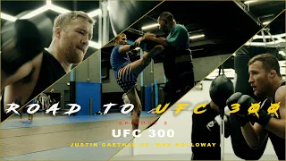 ROAD TO UFC 300 - EPISODE 2 (UFC 300 Justin Gaethje VS. Max Holloway)