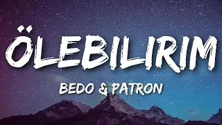 Bedo & Patron - Ölebilirim (Sözleri/Lyrics)