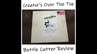 Creator's Over The Top Bottle Cutter Demonstration