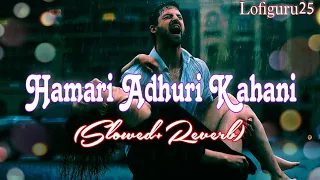 Hamari Adhuri Kahani 🥺.. ||Sad😔🥀 Hindi  Lofi Song || Slowed and Reverb|| Lofiguru25 #arijitsingh