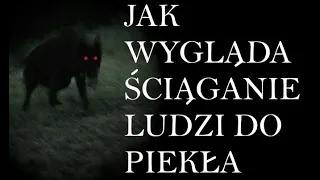 JAK WYGLĄDA ŚCIĄGANIE LUDZI DO PIEKŁA - PIEKIELNE OGARY