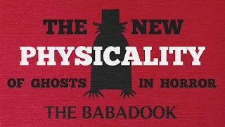 The Babadook: The New Physicality of Ghosts in Horror