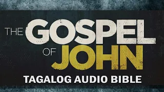 The Holy Bible: JOHN Chapter 1 - 21 (Tagalog Audio)