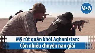 Mỹ rút quân khỏi Aghanistan: Còn nhiều chuyện nan giải (VOA)