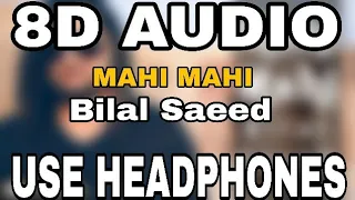 Mahi Mahi : Bilal Saeed | 8D AUDIO | 8D MUSICS
