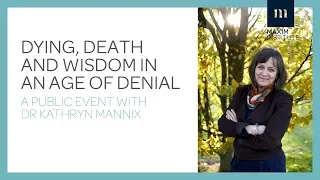 Kathryn Mannix - Dying, Death, and Wisdom in an Age of Denial - Panel Discussion