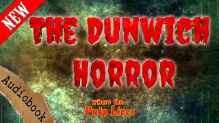 The Dunwich Horror, a New Production of Lovecraft's Stunning Story #horrorstories #hplovecraft