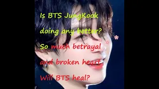 Will BTS JungKook ever recover from the  betrayal?  How is he feeling about Bit Hit?