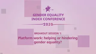 Gender Equality Index Conference 2020: Breakout 1 - Platform work: helping or hindering gender equal
