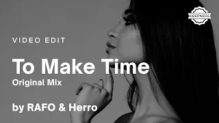 RAFO & Herro - To Make Time (Original Mix) | Video Edit