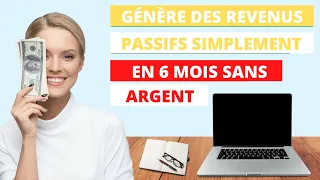 COMMENT GÉNÉRER DES REVENUS PASSIFS SANS ARGENT EN 6 MOIS OU MOINS