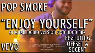 Pop Smoke - Enjoy Yourself OG [Demo Original Version] featuring Offset & 50 Cent || Music Video HD