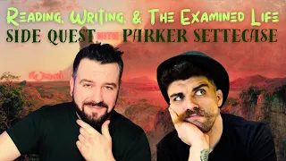 Reading, Writing, & The Examined Life w/ PARKER SETTECASE - Side Quest