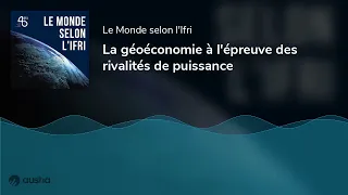 La géoéconomie à l'épreuve des rivalités de puissance