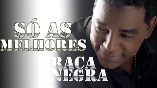 RAÇA NEGRA - AS MELHORES