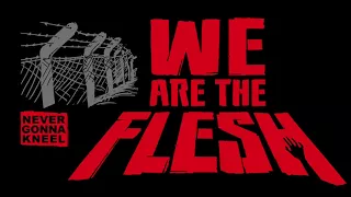 WE ARE THE FLESH - NEVER GONNA KNEEL (AUDIO)