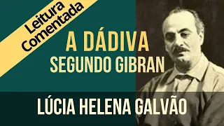 04 - A GENEROSIDADE, segundo Gibran (A dádiva) - Série "O Profeta" - Lúcia Helena Galvão