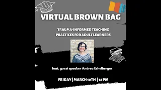 Virtual Brown Bag: Trauma Informed Teaching Practice for Adult Learners
