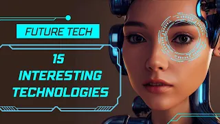 Get Ready to be Blown Away: These 15 Futuristic Emerging Technologies Will Change Your World!