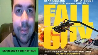 Mustached Tom Review The Fall Guy (Didn't Do This One Stunt Gimic)