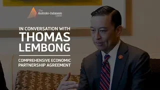 Thomas Lembong on the Indonesia-Australia Comprehensive Economic Partnership Agreement