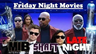 Men in Black International / Shaft / Late Night - Friday Night Movies