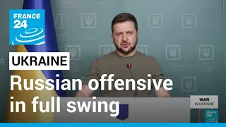 Battle for Donbas: Russian offensive in eastern Ukraine in full swing says Zelensky • FRANCE 24