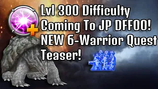 Level 300 Difficulty Is Coming & NEW 6-Warrior Quest Teaser!! [DFFOO JP]