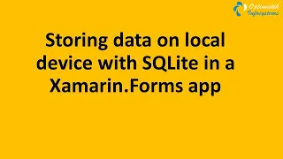 Storing data on local device with SQLite ,in a Xamarin Forms app
