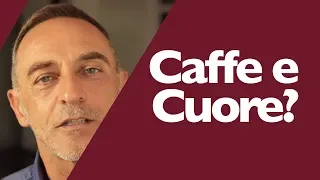 Il Caffè: bene o male al Cuore?