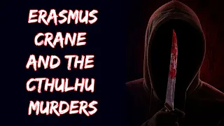 Erasmus Crane and The Cthulhu Murders: A Short Horror Audiobook (Scary Story Audiobook)