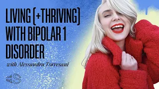 45. Alessandra Torresani on Living (and Thriving) With Bipolar 1 Disorder