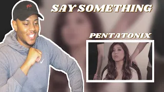 Reaction To Official Video] Say Something - Pentatonix(A Great Big World & Christina Aguilera Cover)