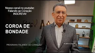 COROA DE BONDADE | Programa Falando ao Coração | Pr Gentil R.Oliveira.