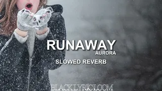 RUNAWAY - AURORA | SLOWED & REVERB | #blacklyricloom