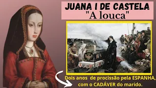 JUANA - A louca. JOANA I DE CASTELLA.  Passou  46 anos trancada na torre. #historiadaespanha