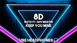 NOTD ft. Shy Martin - Keep You Mine (8D Audio)