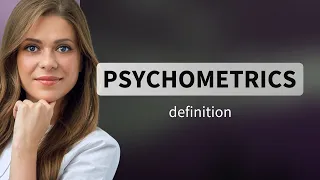 Psychometrics — what is PSYCHOMETRICS definition