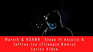 Marnik & KSHMR - Alone feat  Anjulie & Jeffrey Jey (Triangle Remix) | Official Lyrics Video