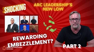 UNSPEAKABLE CORRUPTION: ARC LEADERSHIP REWARDS EMBEZZLEMENT  (PART 2)