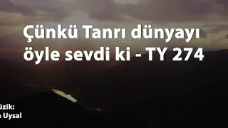 Hristiyan ilahileri çünkü tanri dünyayı öyle sevdiki