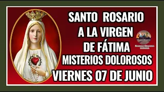 SANTO ROSARIO POR LA VIRGEN DE FÁTIMA: MISTERIOS DOLOROSOS -  VIERNES 07 DE JUNIO DE 2024.