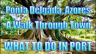 Ponta Delgada, Azores - A Walk Through Town - What to Do on Your Day in Port