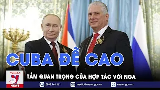 Cuba đề cao tầm quan trọng của hợp tác với Nga - Tin thế giới - VNews